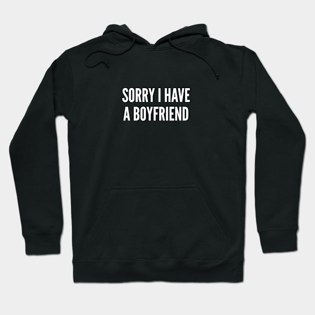 Sorry I Have A Boy Friend - Funny Girlfriend Slogan Hoodie by sillyslogans